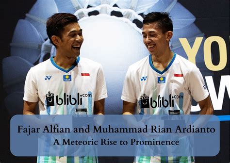 Fajar Alfian and Muhammad Rian Ardianto - A Meteoric Rise to Prominence ...