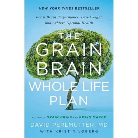 The Grain Brain Whole Life Plan : Boost Brain Performance, Lose Weight, and Achieve Optimal ...