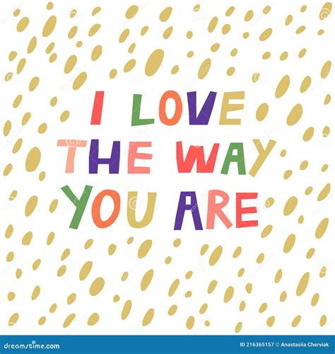 I Love the Way You are Hand Drawn Vector Lettering Quote Isolated on ...