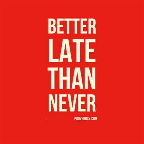 Better Late Than Never Quotes. QuotesGram