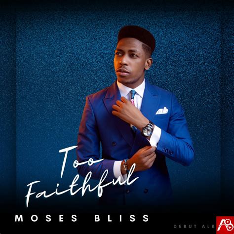 Moses Bliss Too Faithful Album » Free Gospel Songs Download 2021