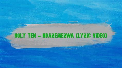 Holy Ten - Ndaremerwa (Lyric Video) - YouTube