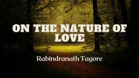 On the Nature of Love | Rabindranath Tagore | Famous Poems - YouTube