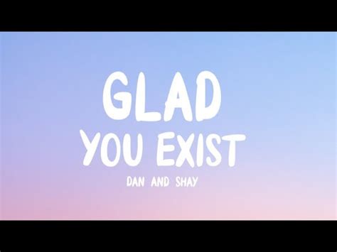 Dan And Shay - Glad You Exist (Lyrics) Chords - Chordify