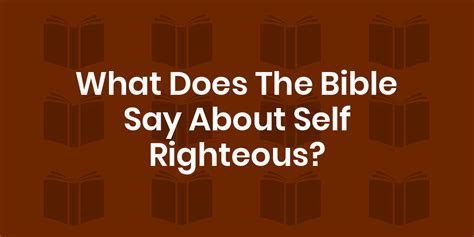 Bible Verses About Self Righteous - King James Version (KJV)