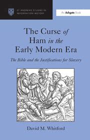 The Curse of Ham in the Early Modern Era: The Bible and the Justificat