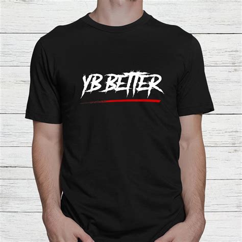 Yb Better Yb Better Shirt - TeeUni