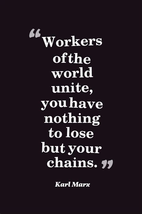 "Workers of the world unite, you have nothing to lose but your chains ...