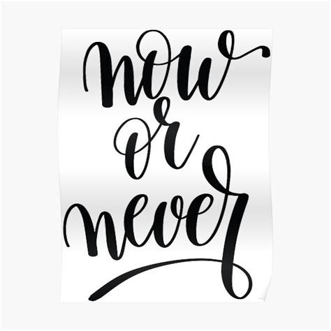 "Now or Never Inspirational Quotes" Poster for Sale by ProjectX23 | Redbubble