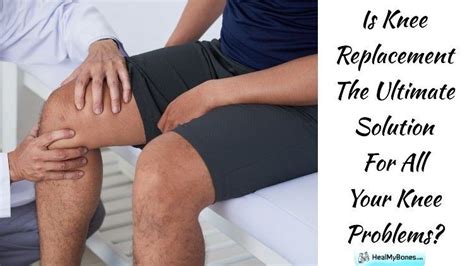 Is Knee Replacement The Ultimate Solution For All Your Knee Problems ...