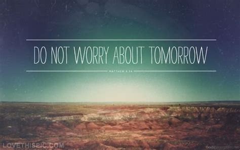 Dont No Worry About Tomorrow Pictures, Photos, and Images for Facebook, Tumblr, Pinterest, and ...