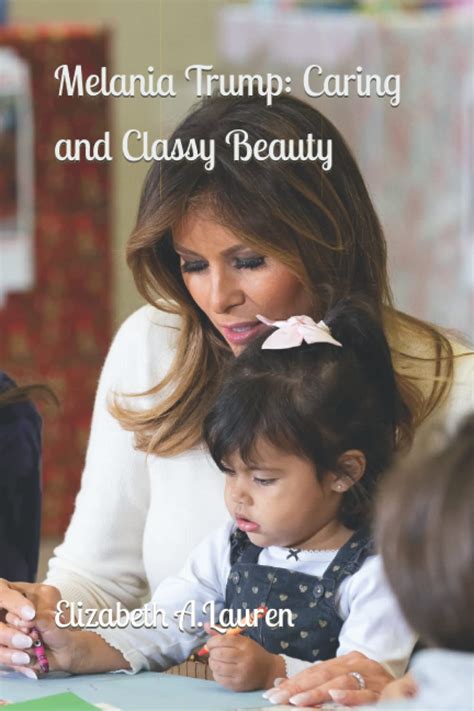 Melania Trump: Caring and Classy Beauty: A Collection of Stunning ...