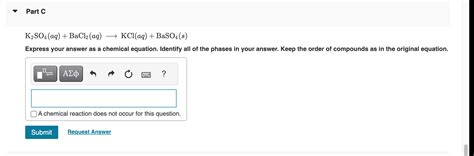 . Part C K2SO4 (aq) + BaCl2 (aq) - KCl(aq) + BaSO4(s) Express ...