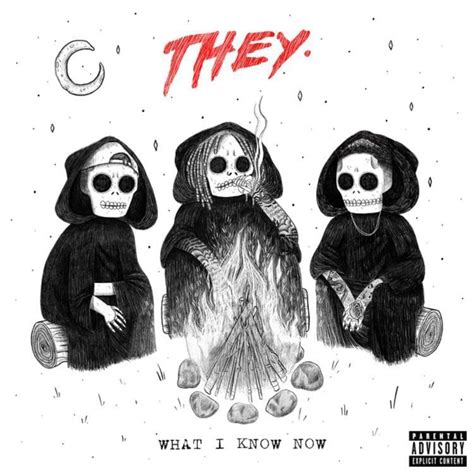 THEY. – What I Know Now Lyrics | Genius Lyrics