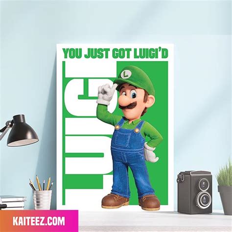 Luigi Super Mario Movie Character You Just Got Luigi Poster - Kaiteez