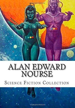 Alan Edward Nourse, Science Fiction Collection by Alan E. Nourse ...