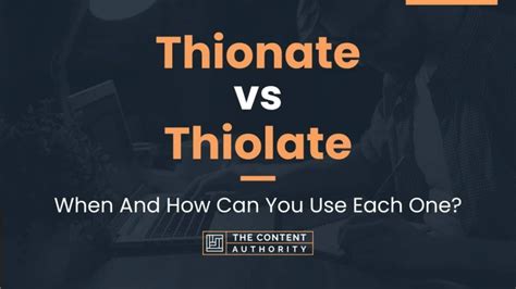 Thionate vs Thiolate: When And How Can You Use Each One?