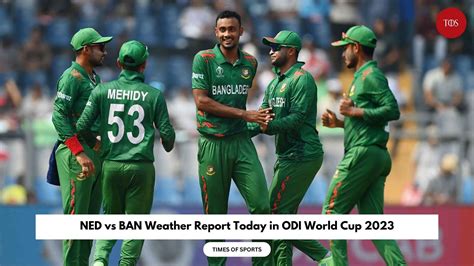 NED vs BAN Weather Report Today in ODI World Cup 2023