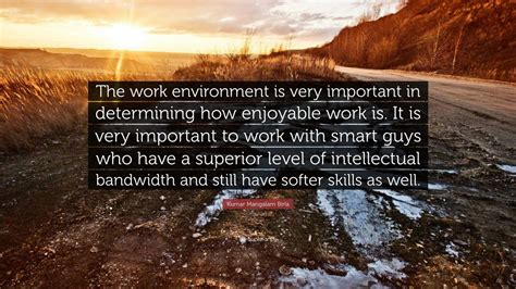 Kumar Mangalam Birla Quote: “The work environment is very important in determining how enjoyable ...