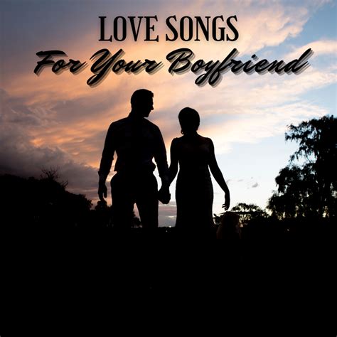 100 Thoughtful Love Songs to Dedicate to Your Boyfriend - Spinditty