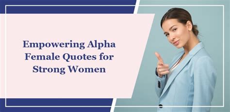 57 Empowering Alpha Female Quotes for Strong Women