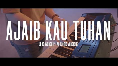 Ajaib 'Kau Tuhan (Official Music Video) - JPCC Worship Acoustic Version Chords - Chordify