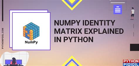 NumPy Identity Matrix | NumPy identity() Explained in Python - Python Pool