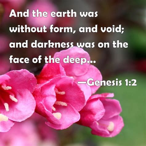 Genesis 1:2 And the earth was without form, and void; and darkness was ...