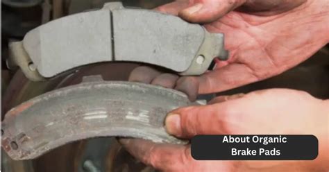 Organic Brake Pads Vs Ceramic Brake Pads: Pros And Cons