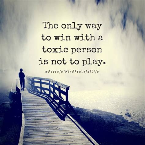 The only way to win with a toxic person is not to play. I love this ...