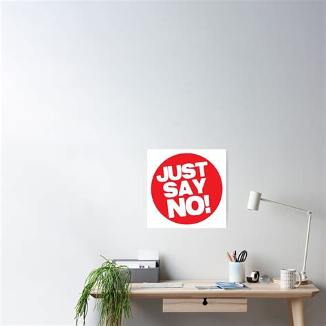 "Just Say no!" Poster for Sale by uselessorder | Redbubble