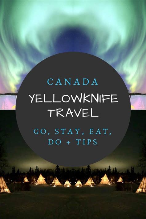 Yellowknife Canada: Travel Tips to Maximise Your Yellowknife Tour - The ...