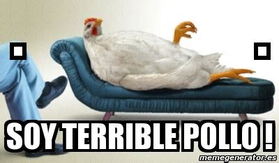 Meme Personalizado - . . Soy terrible Pollo ! - 3525978