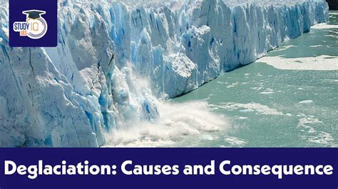 Deglaciation: Causes and Consequence