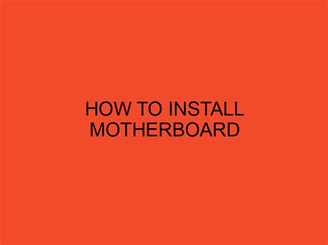 How to Install a Motherboard: A Step-by-Step Guide - DesktopEdge