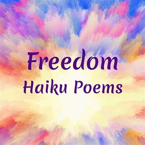 Freedom Haiku Poems - Be Free, Live Free, Love Free - iCreateDaily