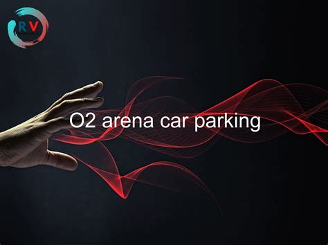 🔴 O2 Arena Car Parking - 2024 Updated RECHARGUE YOUR LIFE