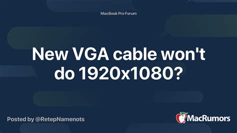 New VGA cable won't do 1920x1080? | MacRumors Forums