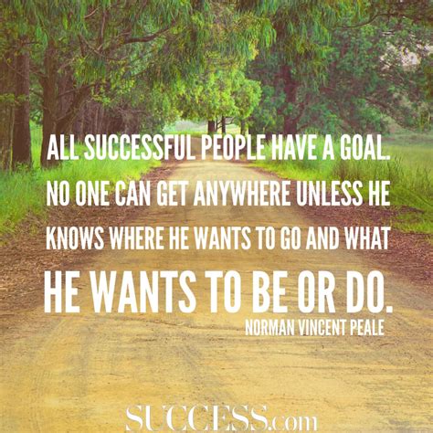 “All successful people have a goal. No one can get anywhere unless he knows where he wants to go ...