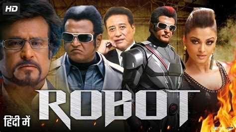 Robot Full Movie In Hindi Dubbed | Rajinikanth | Aishwarya Rai Bachchan | Denny | Review & Facts ...