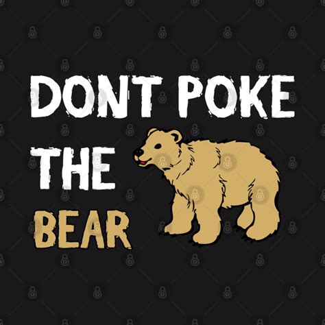 Don't Poke The Bear - Funny Quote - Bear - T-Shirt | TeePublic