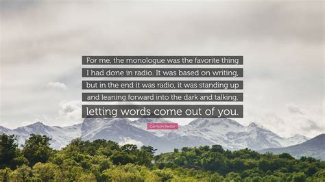 Garrison Keillor Quote: “For me, the monologue was the favorite thing I ...