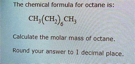 SOLVED: The chemical formula for octane is: CH₂(CH₂) CH₂ Calculate the ...