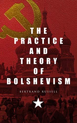 The Practice and Theory of Bolshevism: Study of Communism in Early ...