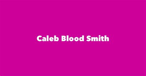 Caleb Blood Smith - Spouse, Children, Birthday & More