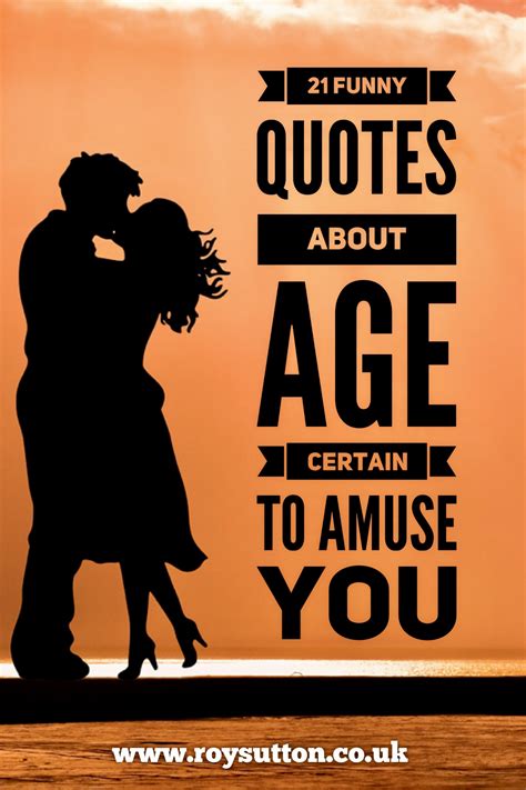 21 funny quotes about age certain to amuse you - Roy Sutton