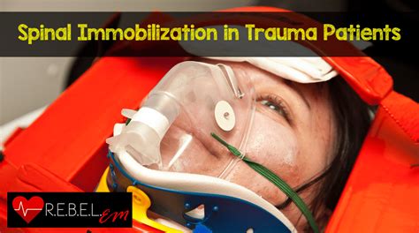 Spinal Immobilization in Trauma Patients - REBEL EM - Emergency ...