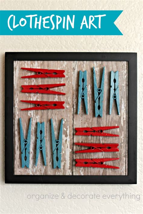 Clothespin Art - Organize and Decorate Everything