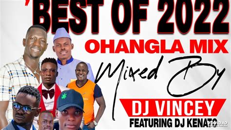 BEST OF 2022 OHANGLA MIX DJ VINCEY X DJ KENATO - YouTube