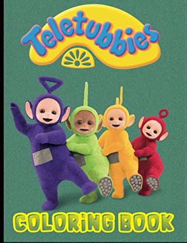 Teletubbies Coloring Book: Perfect Gift for Kids And Adults Who Love Teletubbies With Over 40 ...